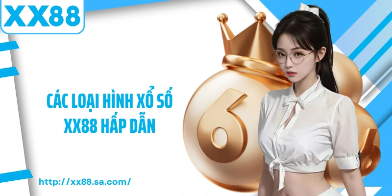 Các loại hình xổ số XX88 hấp dẫn