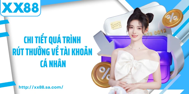 Chi tiết quá trình rút thưởng về tài khoản cá nhân
