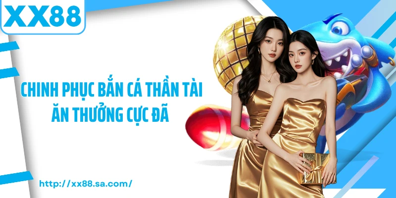 Chinh phục bắn cá thần tài ăn thưởng cực đã 