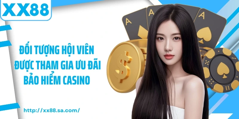 Đối tượng hội viên được tham gia ưu đãi bảo hiểm casino