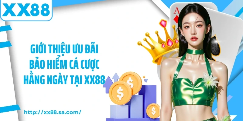 Giới thiệu ưu đãi bảo hiểm cá cược hằng ngày tại XX88