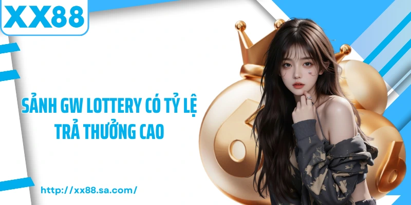 Sảnh GW Lottery có tỷ lệ trả thưởng cao
